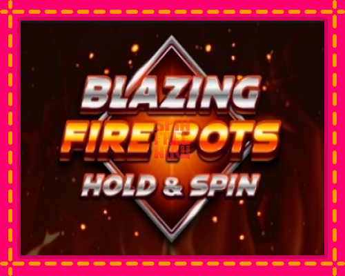 Stroj Blazing Fire Pots Hold & Spin so zaujímavou mechanikou