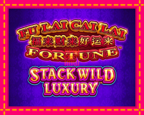 Stroj Fu Lai Cai Lai Stack Wild Luxury so zaujímavou mechanikou