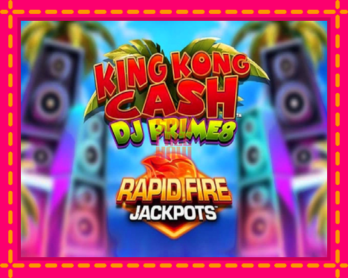 Stroj King Kong Cash DJ Prime8 Rapid Fire Jackpots so zaujímavou mechanikou